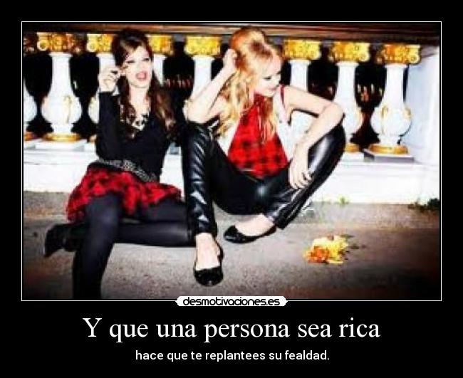 Y que una persona sea rica -