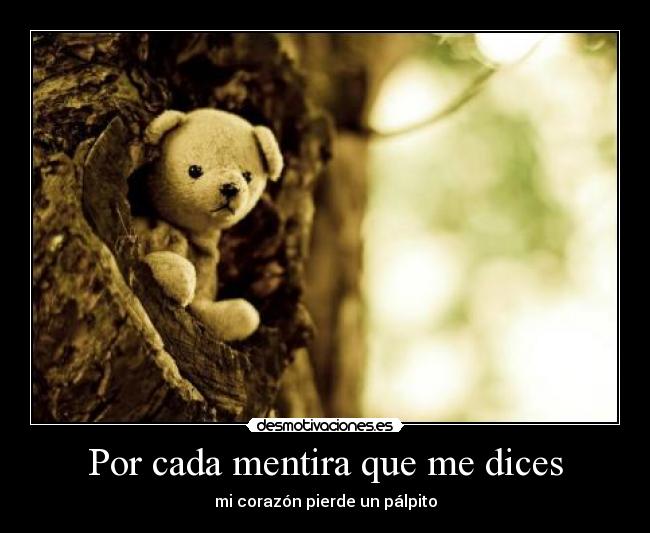 Por cada mentira que me dices - mi corazón pierde un pálpito