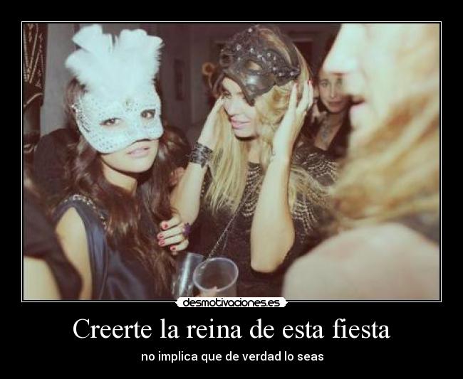 Creerte la reina de esta fiesta - 