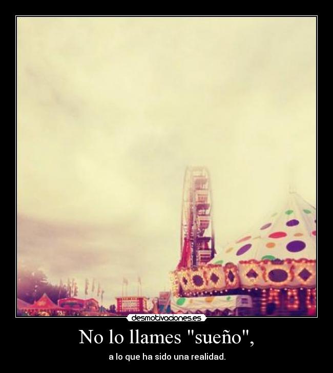No lo llames sueño, - 