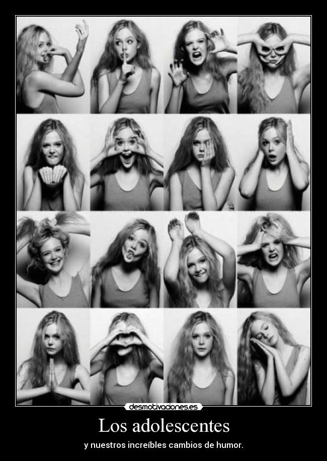 Los adolescentes - y nuestros increíbles cambios de humor.