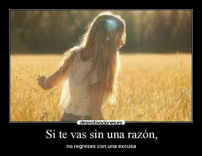 Si te vas sin una razón, -
