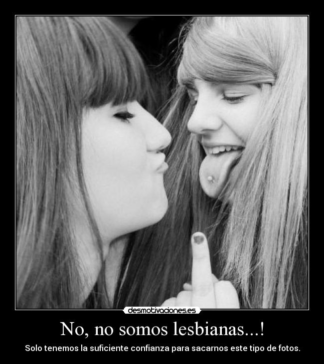 No, no somos lesbianas...! -
