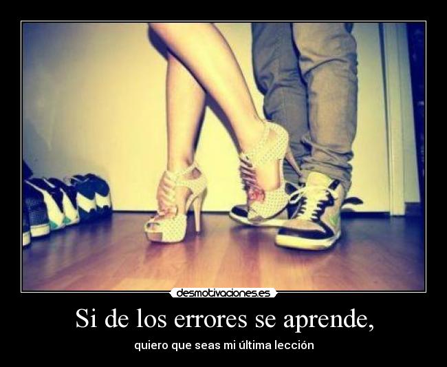 Si de los errores se aprende, - 