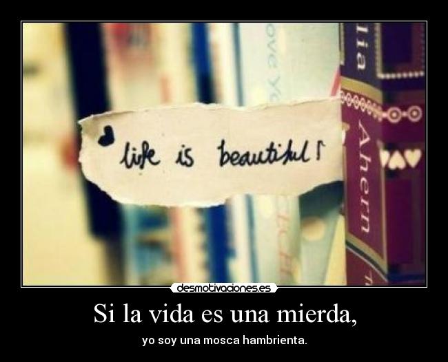 Si la vida es una mierda, - 