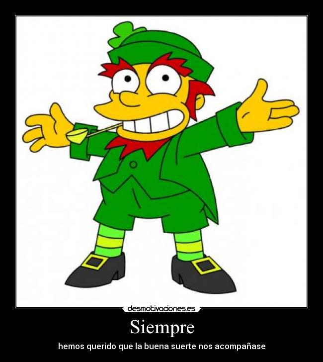 Siempre - hemos querido que la buena suerte nos acompañase