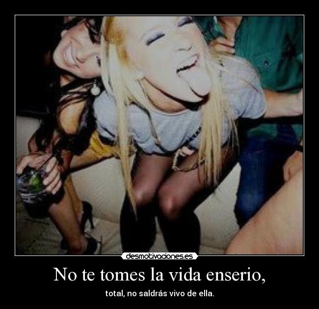 carteles vida vida vivir vivo tomar enserio salir total disfrutar reir desmotivaciones