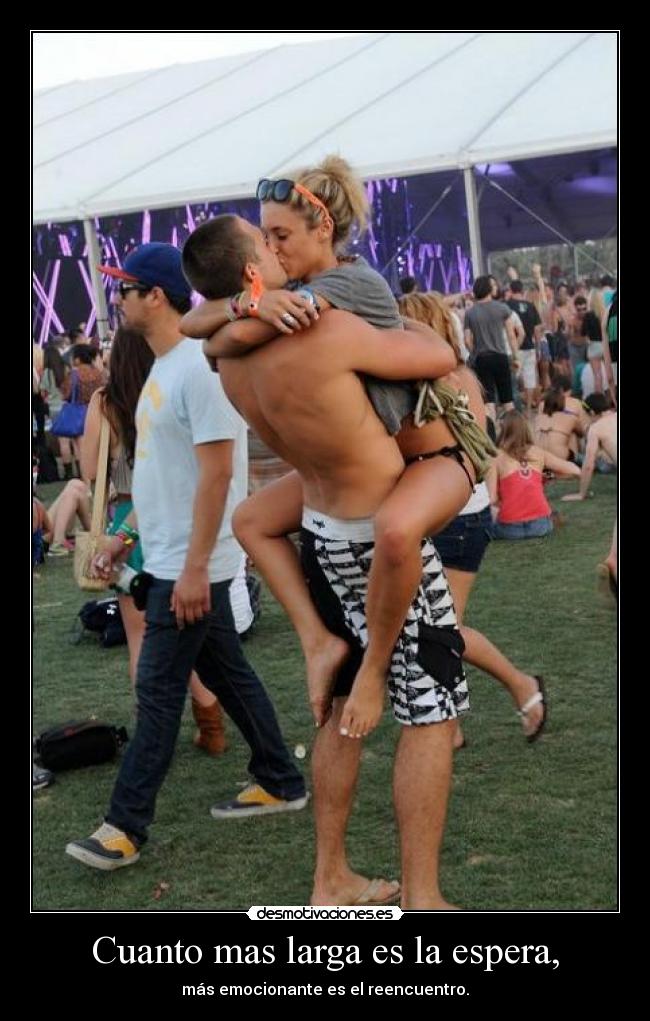 Cuanto mas larga es la espera, - más emocionante es el reencuentro.