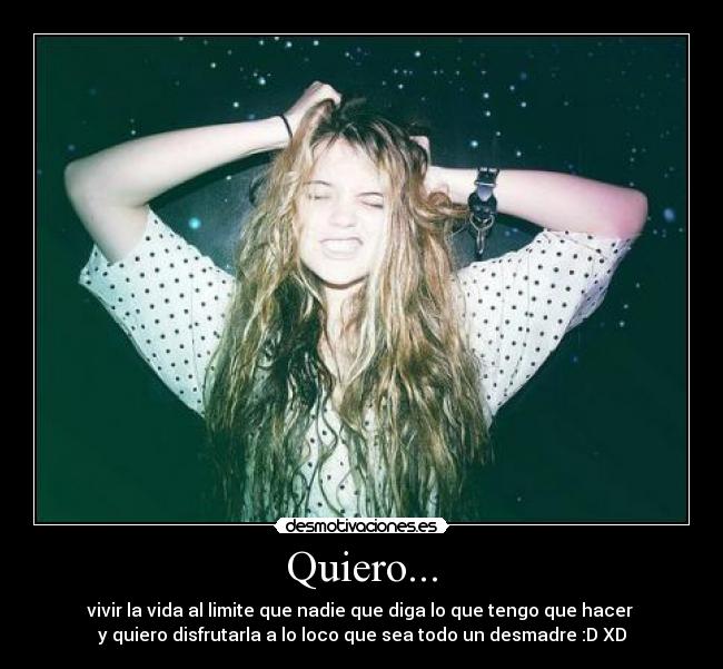 Quiero... -