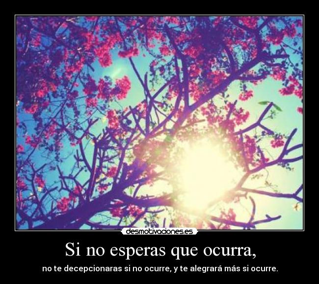 Si no esperas que ocurra, - 