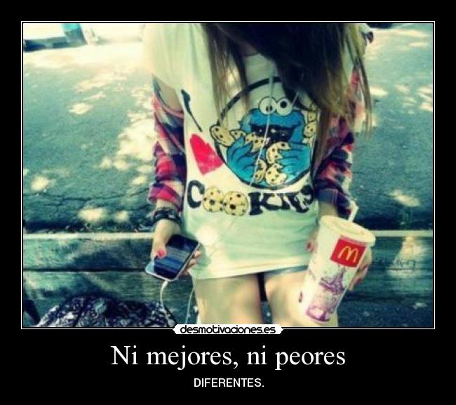Ni mejores, ni peores - DIFERENTES.