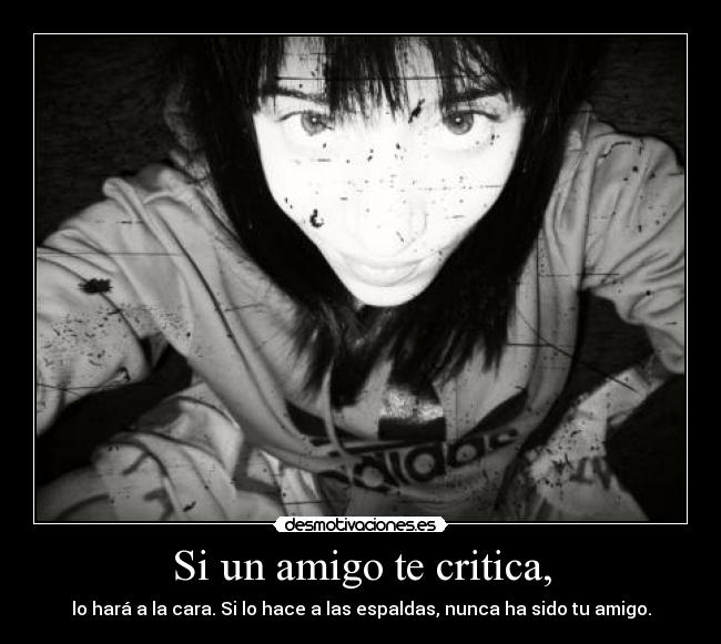 Si un amigo te critica, -