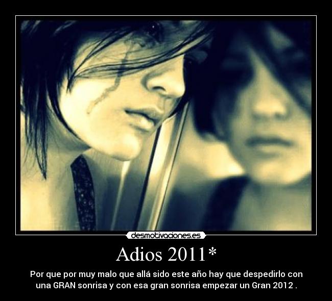 Adios 2011* - Por que por muy malo que allá sido este año hay que despedirlo con
una GRAN sonrisa y con esa gran sonrisa empezar un Gran 2012 .