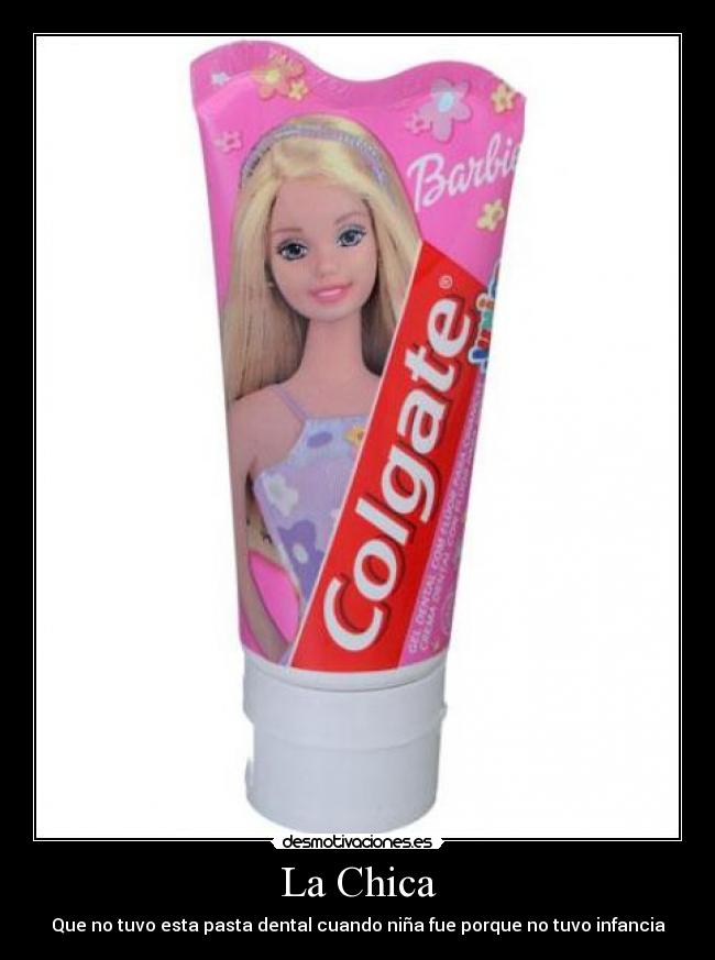 La Chica - Que no tuvo esta pasta dental cuando niña fue porque no tuvo infancia