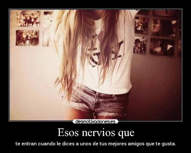 Esos nervios que - 