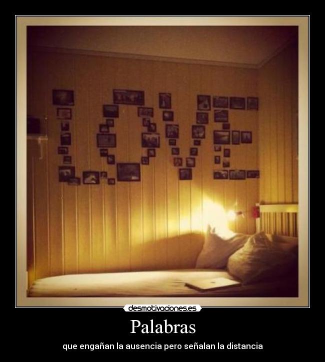 Palabras - que engañan la ausencia pero señalan la distancia