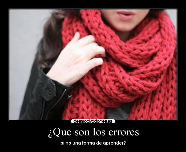 ¿Que son los errores - si no una forma de aprender?