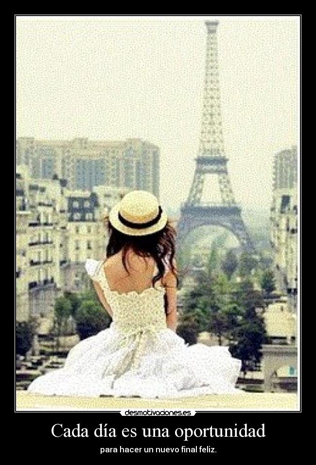 Cada día es una oportunidad - para hacer un nuevo final feliz.