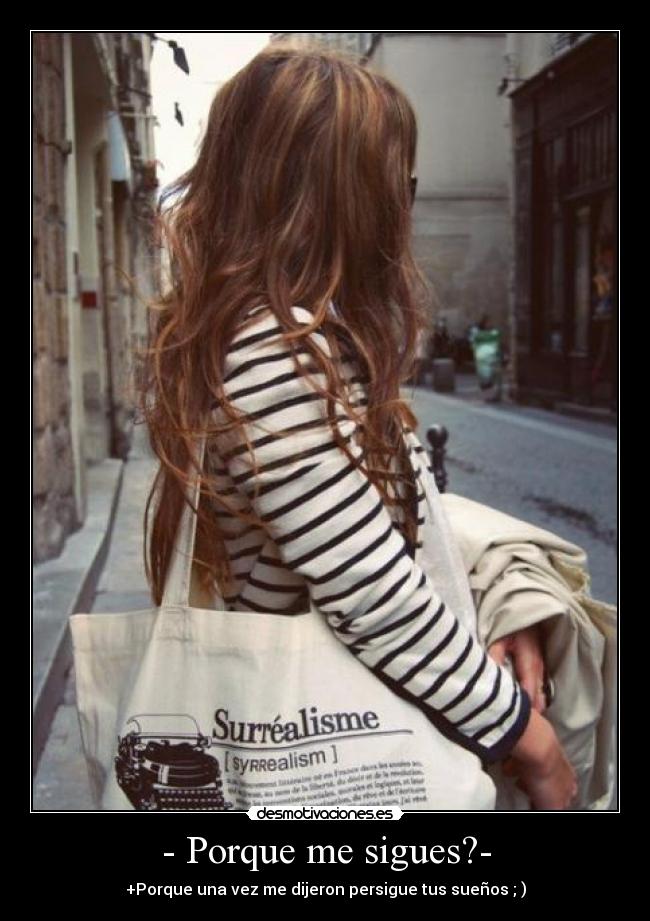 - Porque me sigues?- -