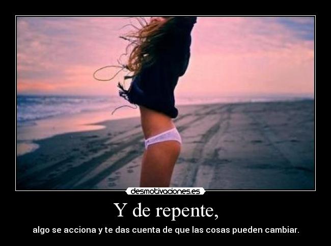 Y de repente, - 