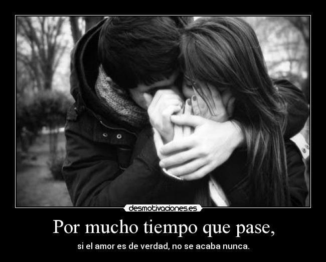 Por mucho tiempo que pase, -