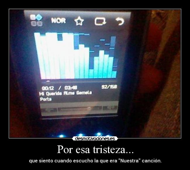 Por esa tristeza... -