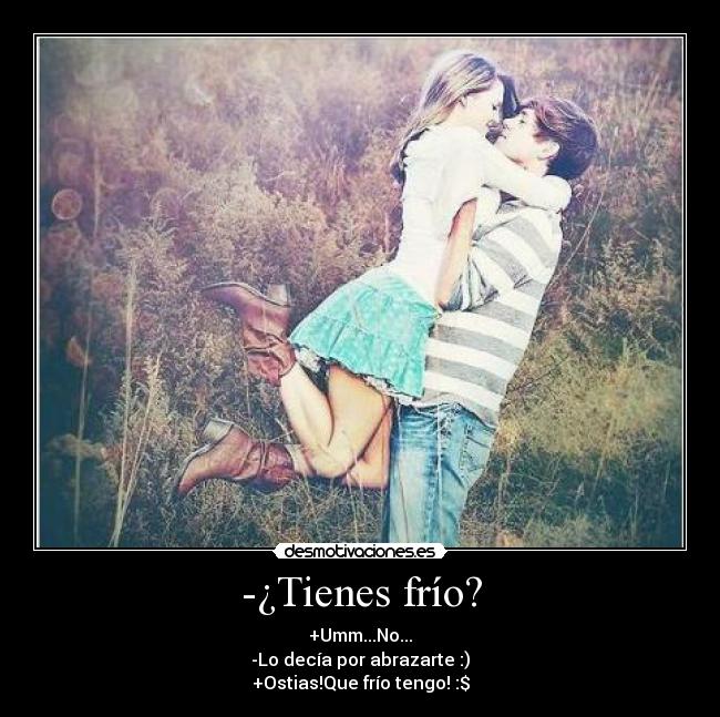-¿Tienes frío? - 