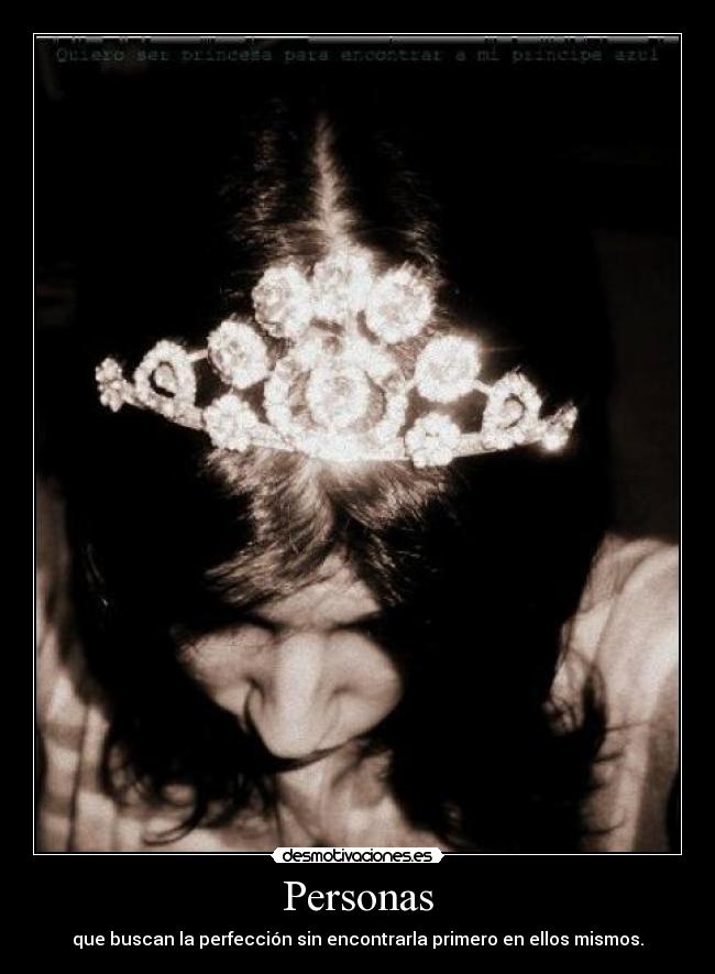 Personas - que buscan la perfección sin encontrarla primero en ellos mismos.