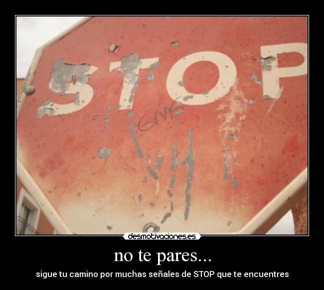no te pares... - sigue tu camino por muchas señales de STOP que te encuentres
