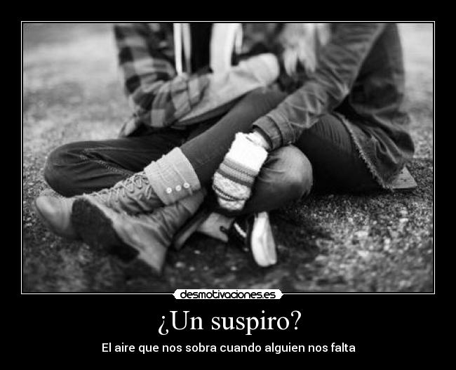 ¿Un suspiro? - El aire que nos sobra cuando alguien nos falta