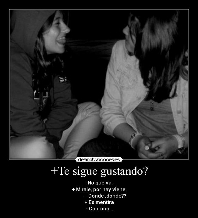 +Te sigue gustando? -