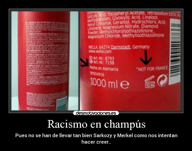 Racismo en champús - Pues no se han de llevar tan bien Sarkozy y Merkel como nos intentan hacer creer..