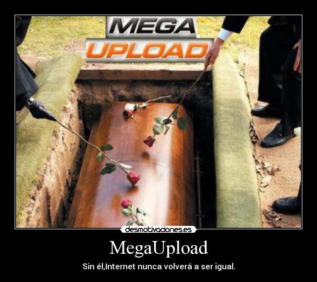 MegaUpload - Sin él,Internet nunca volverá a ser igual.