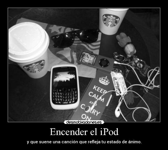 Encender el iPod - y que suene una canción que refleja tu estado de ánimo.