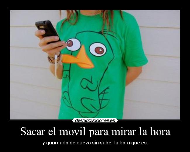 Sacar el movil para mirar la hora - y guardarlo de nuevo sin saber la hora que es.