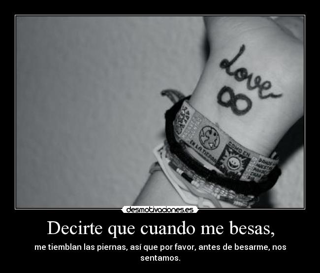 Decirte que cuando me besas, -