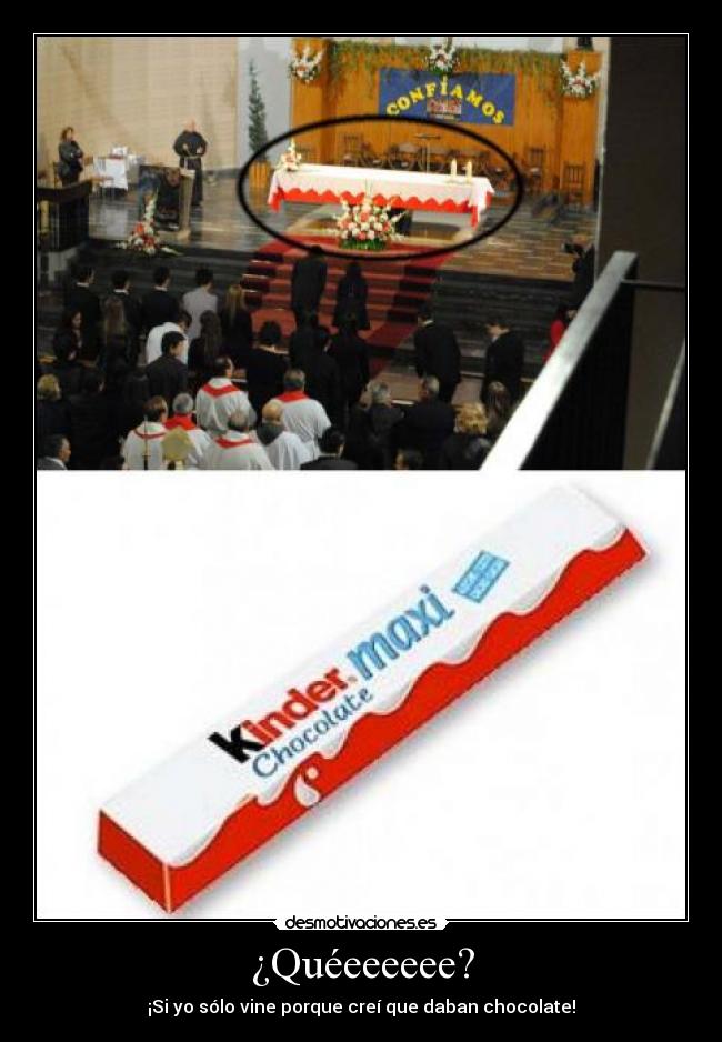 ¿Quéeeeeee? - ¡Si yo sólo vine porque creí que daban chocolate!