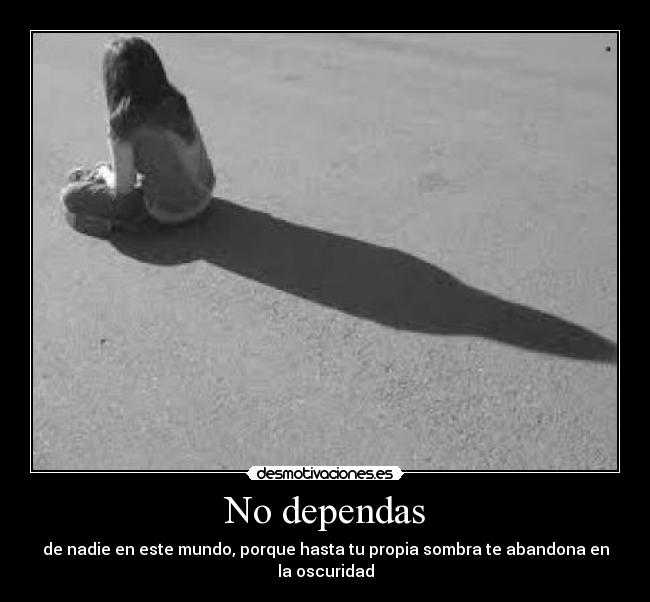 No dependas -