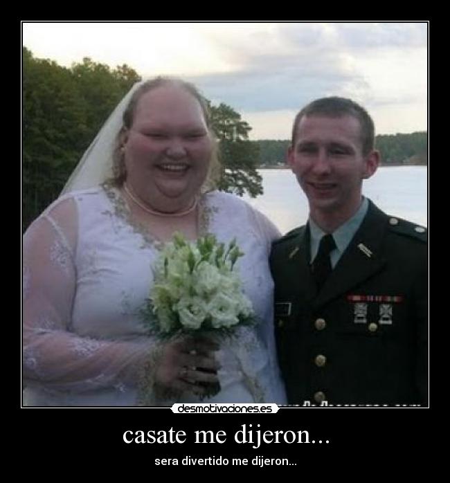 casate me dijeron... - sera divertido me dijeron...