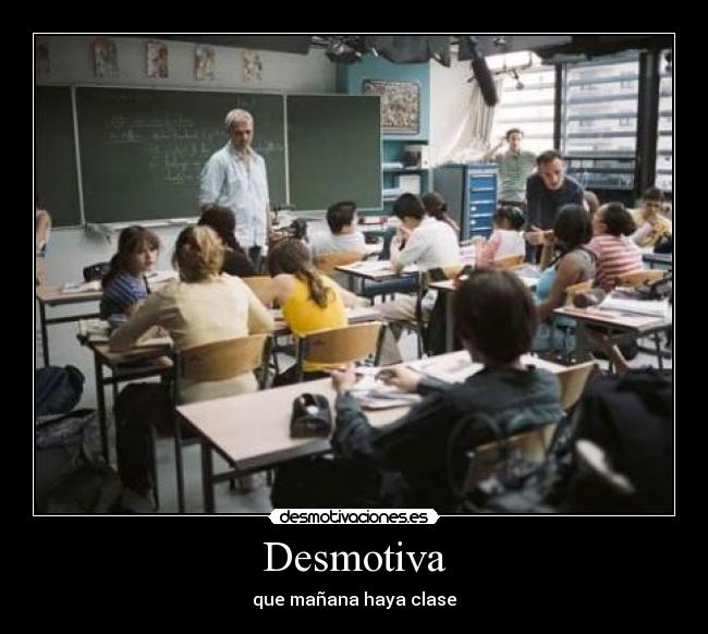 Desmotiva - que mañana haya clase