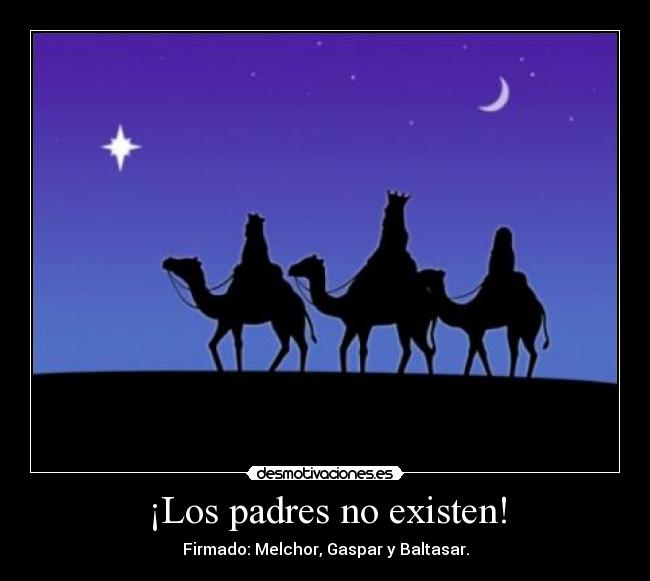 ¡Los padres no existen! - Firmado: Melchor, Gaspar y Baltasar.