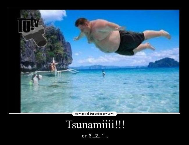 Tsunamiiii!!! -