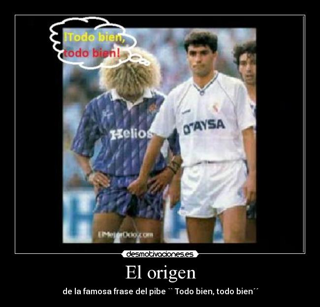 El origen - de la famosa frase del pibe `` Todo bien, todo bien´´