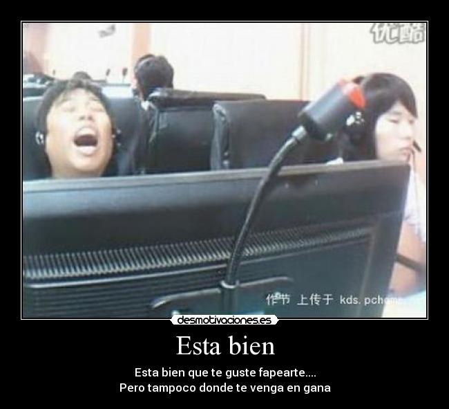 Esta bien - Esta bien que te guste fapearte....
Pero tampoco donde te venga en gana