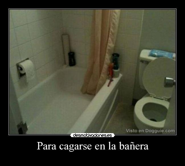 Para cagarse en la bañera - 