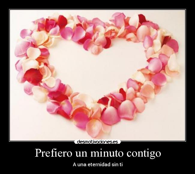 Prefiero un minuto contigo - A una eternidad sin ti