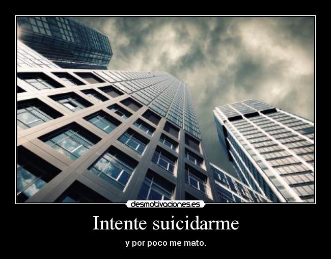 Intente suicidarme -