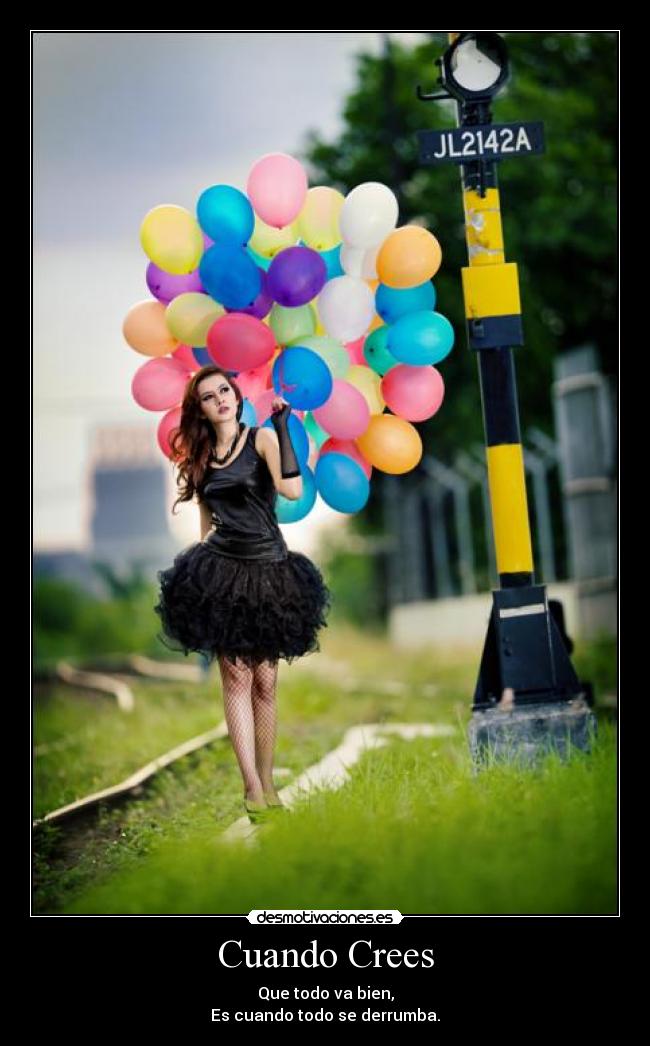 Cuando Crees - Que todo va bien,
Es cuando todo se derrumba.