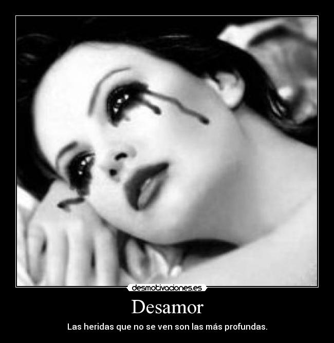 Desamor - Las heridas que no se ven son las más profundas.