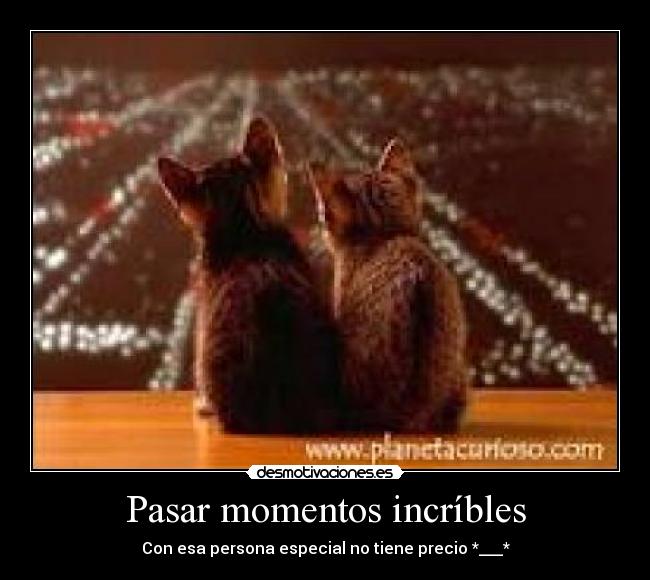 Pasar momentos incríbles - 